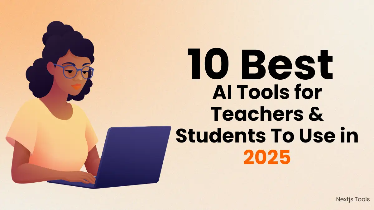 10 Best AI Tools for Teachers & Students To Use in 2025